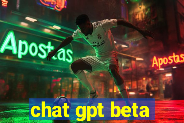 chat gpt beta